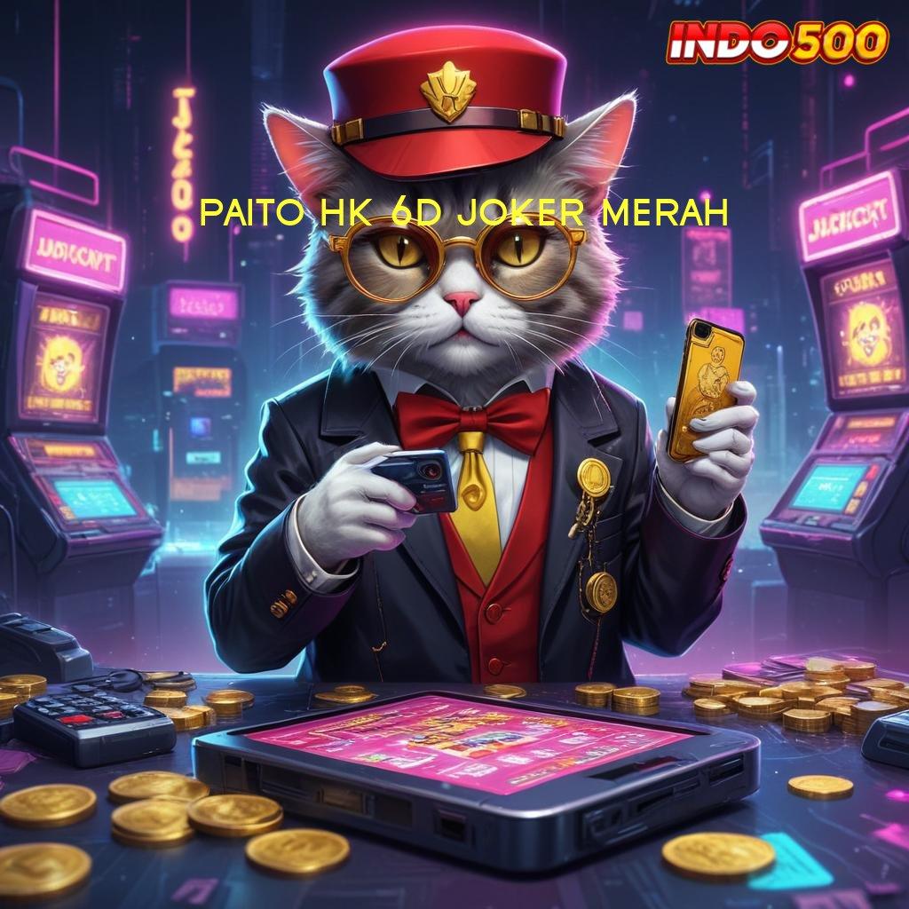 PAITO HK 6D JOKER MERAH , Seketika Ribu Semua Slot Tanpa Proses