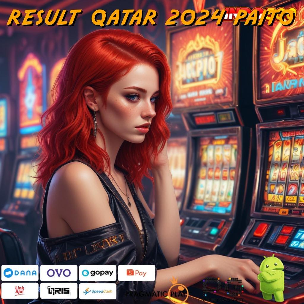 RESULT QATAR 2024 PAITO Akses Slot Gacor Dijamin Untung