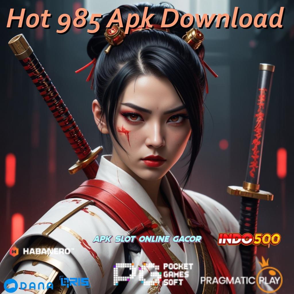 Hot 985 Apk Download