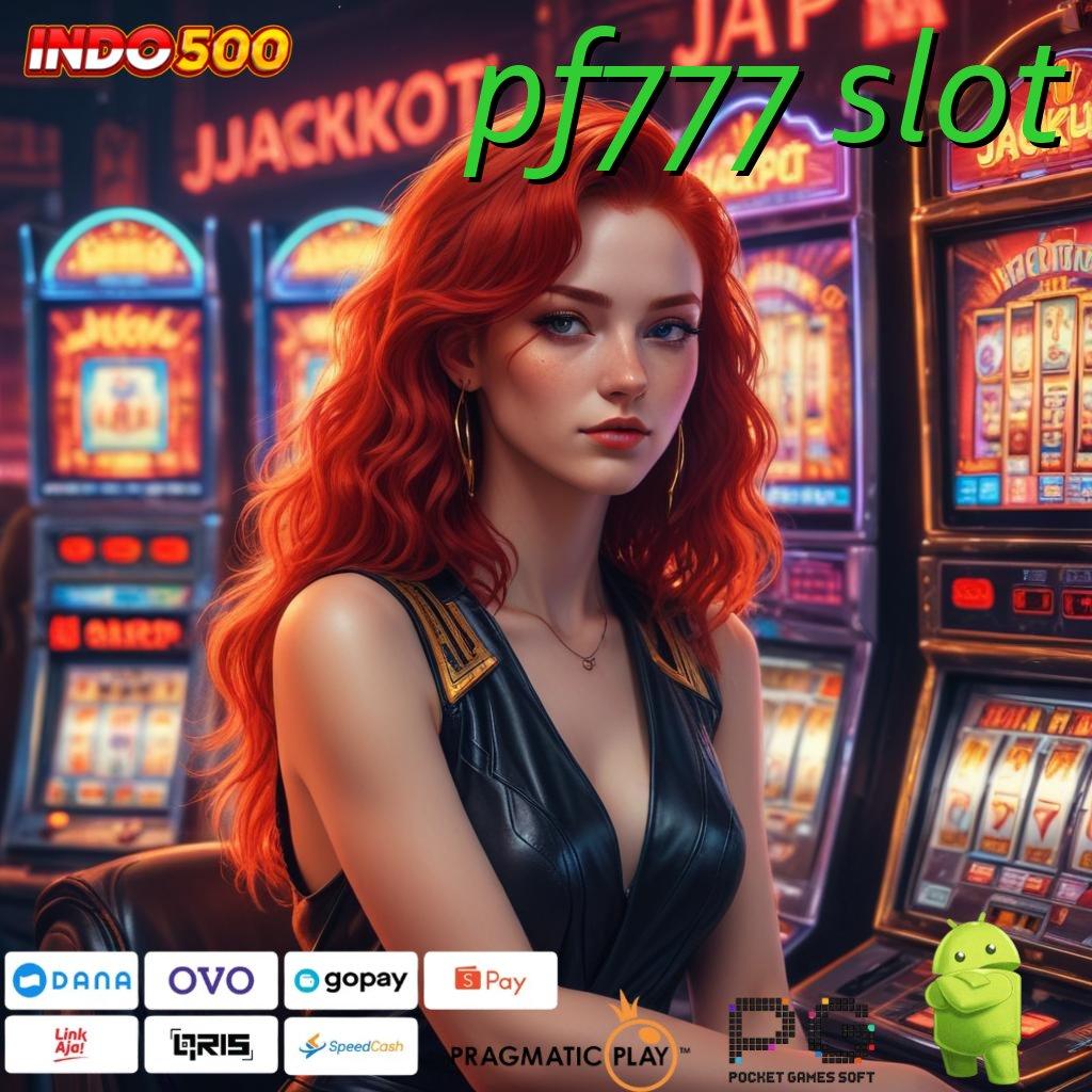 PF777 SLOT menjadi pemenang yakin menguasai