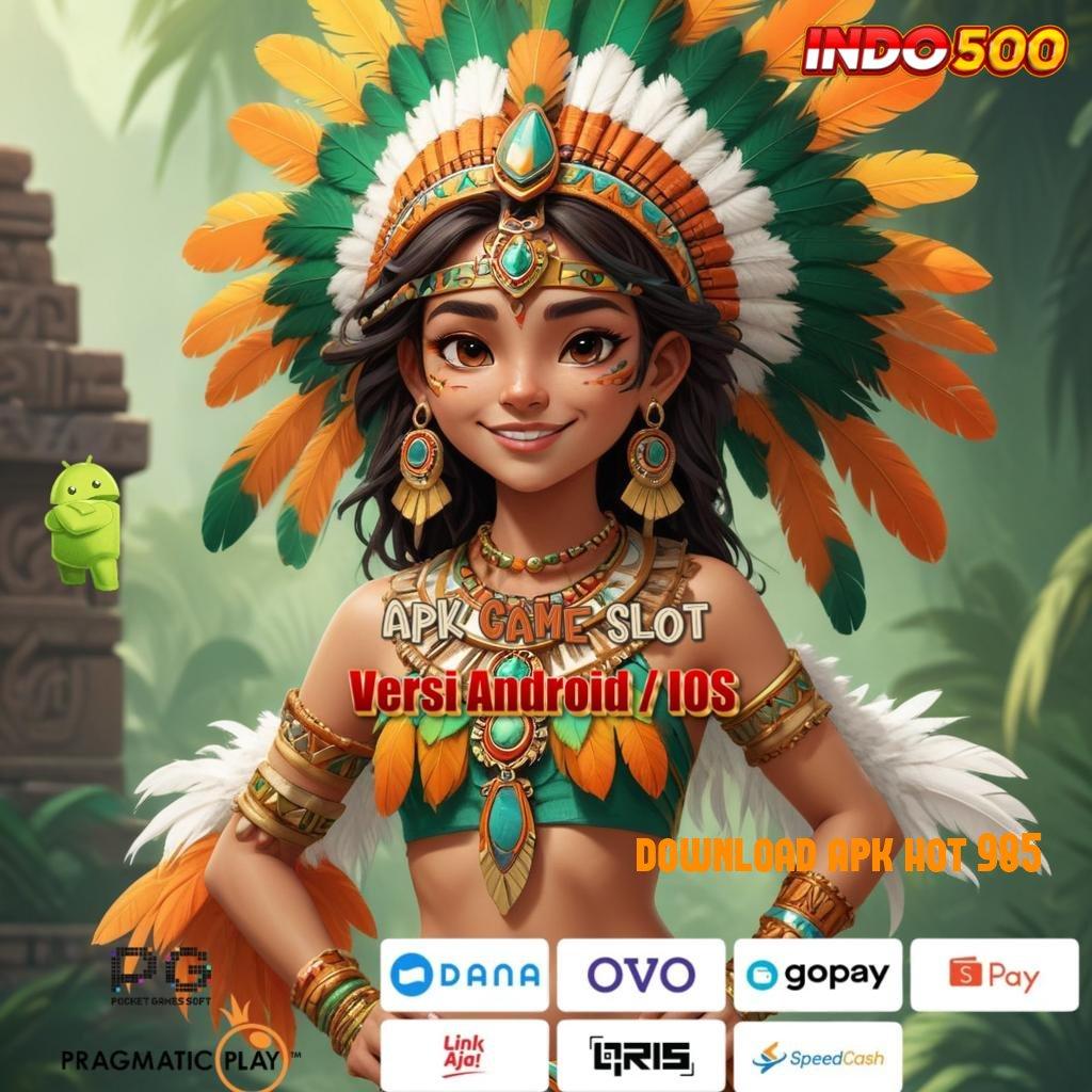 DOWNLOAD APK HOT 985 ➤ Unduh APK Slot Dana 20K