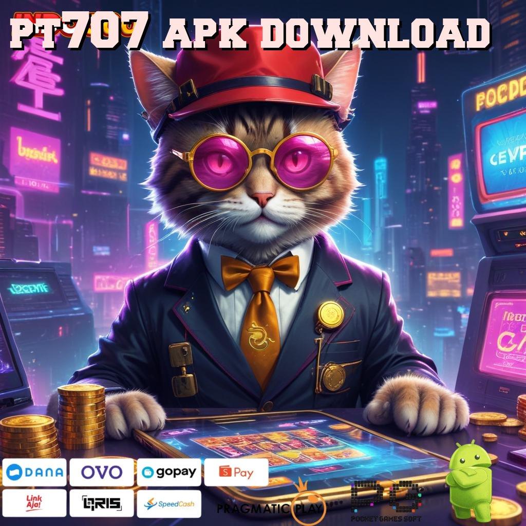 PT707 APK DOWNLOAD gacor mulus pilihan terbaik teratas pertama