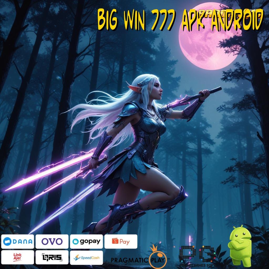 BIG WIN 777 APK ANDROID # Bonus Melimpah Transaksi WD RTP