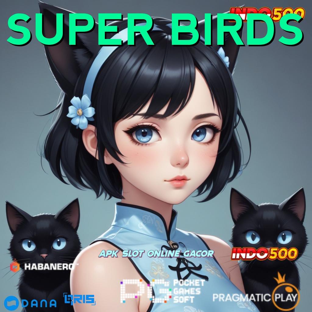 SUPER BIRDS ↪ depo tanpa potongan 5 000