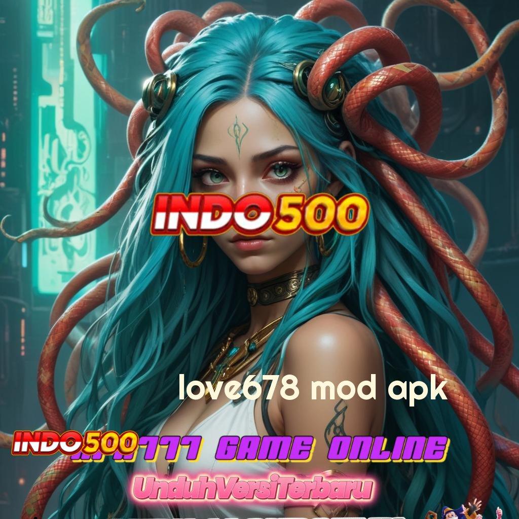 LOVE678 MOD APK ➳ pembaruan baru untuk spin rizki langsung cair cepat