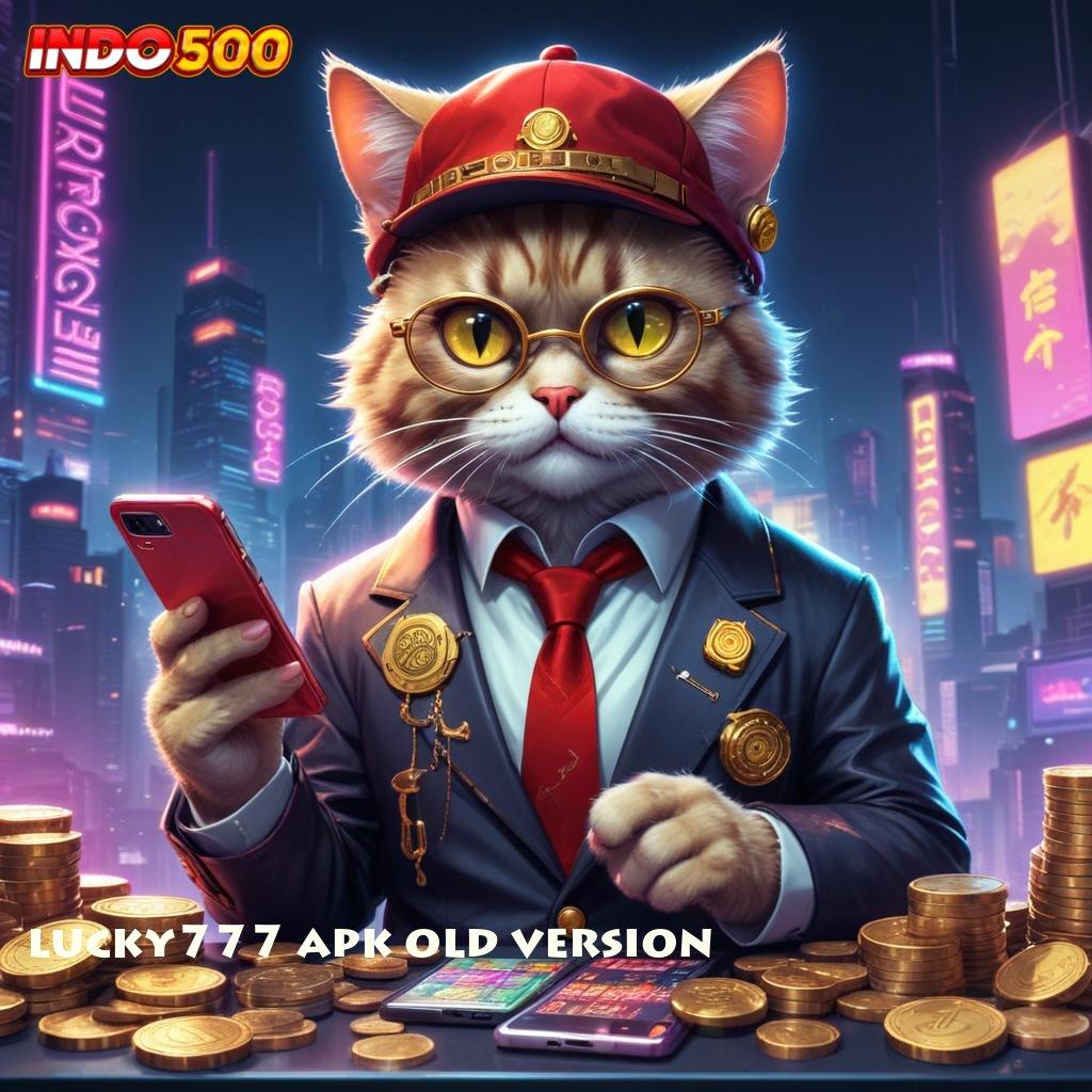 LUCKY777 APK OLD VERSION penguasa kemenangan dengan fitur baru dalam jalur cepat