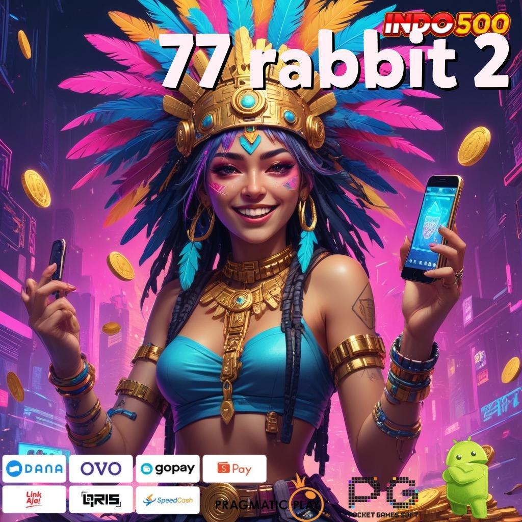 77 RABBIT 2 Aplikasi Slot Dengan Untung Maksimal