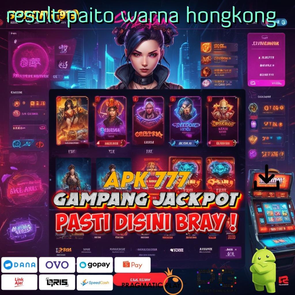 RESULT PAITO WARNA HONGKONG # Spin Cepat Untung Stabil dalam Satu Klik