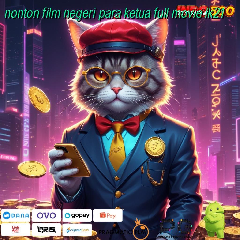 NONTON FILM NEGERI PARA KETUA FULL MOVIE LK21 RTP Hari Ini Untuk Spin Dengan Hasil Terbaik