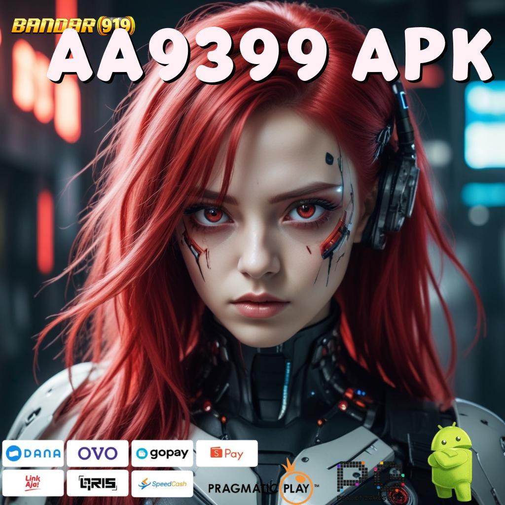 AA9399 APK | hubungan sosial akses langsung menuju maxwin