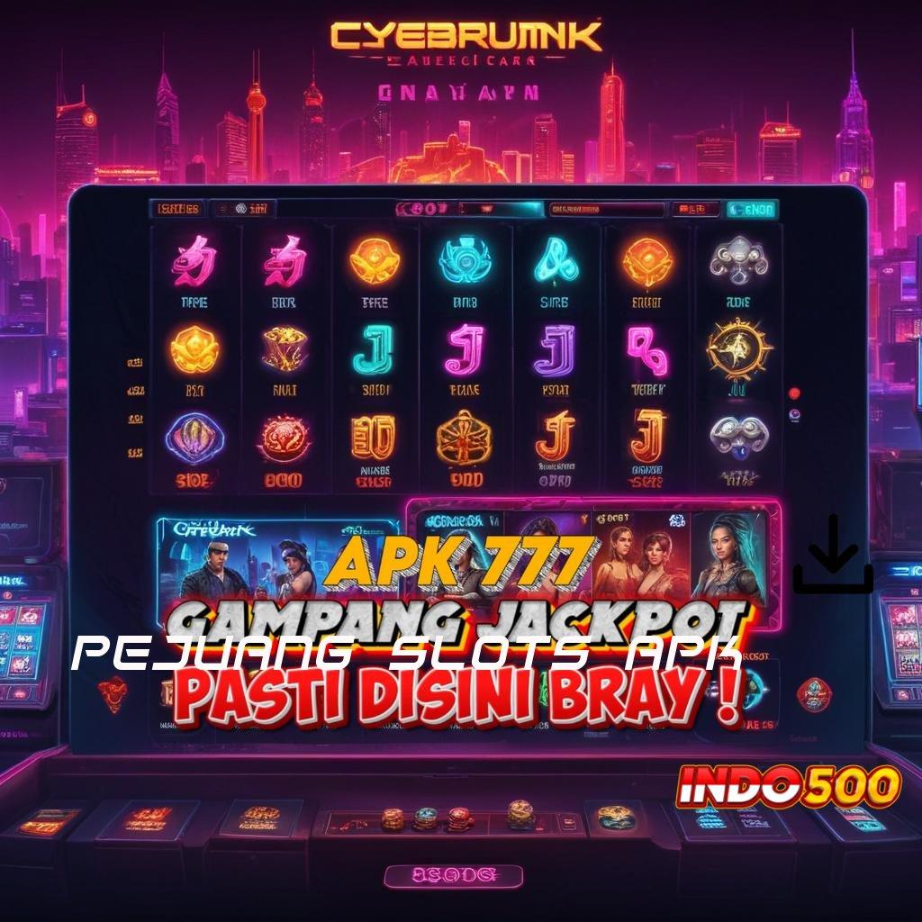 PEJUANG SLOTS APK 💥 tarik tunai lancar terus ratusan terkemuka