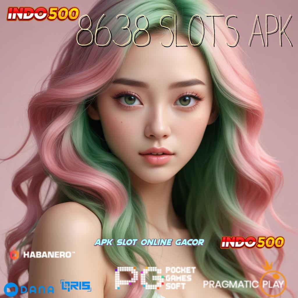 8638 SLOTS APK ➽ percaya diri rtp rezeki selalu datang