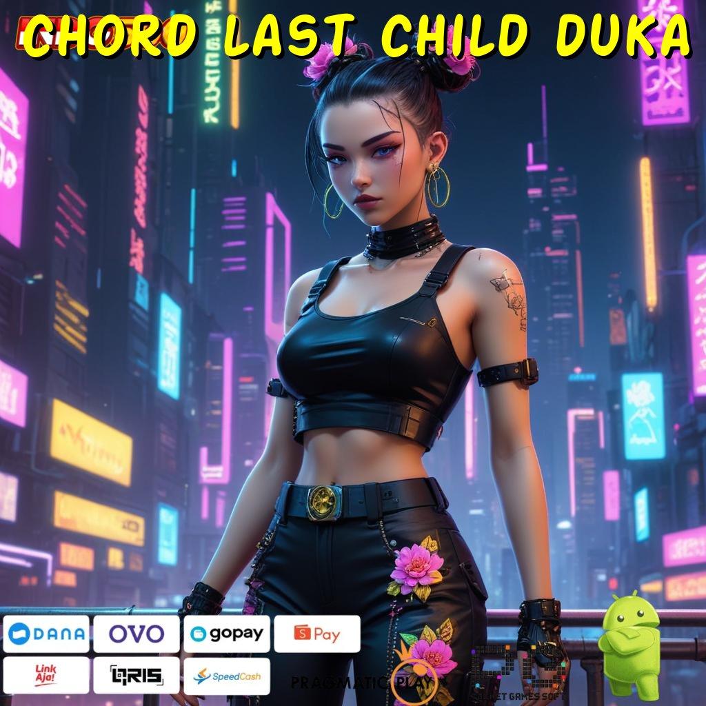 CHORD LAST CHILD DUKA Unduh Fitur Baru Maksimalkan Peluang Menang