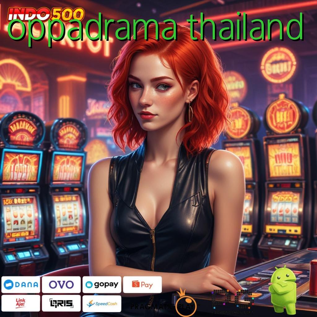 OPPADRAMA THAILAND Aplikasi Slot Versi Terbaru