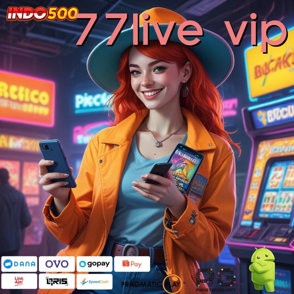 77LIVE VIP Slot Aplikasi Versi Spektakuler