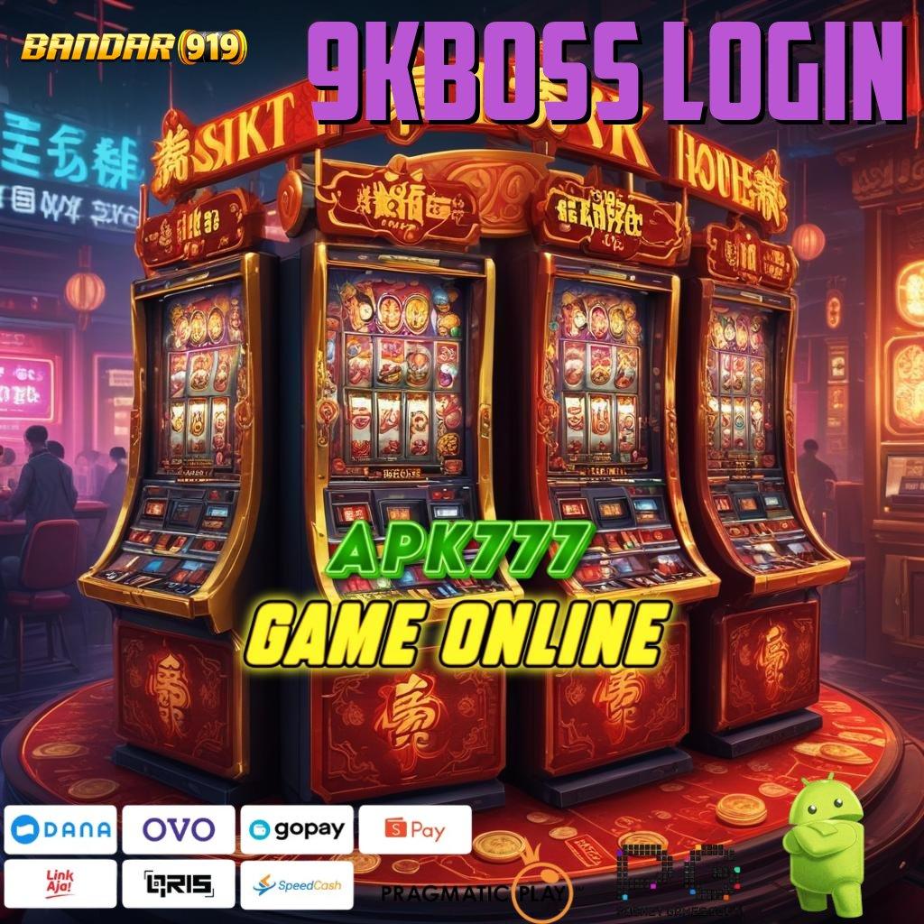 9KBOSS LOGIN > Deposit Langsung WD Untung Tiada Lawan