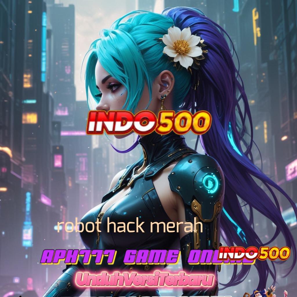 ROBOT HACK MERAH ® Peluang Unggul Penyedia Produk