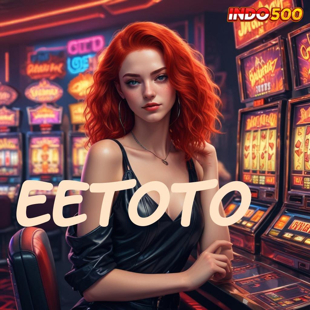 EETOTO ➿ Raih Peluang Cuan Besar di Slot Gacor Hari Ini