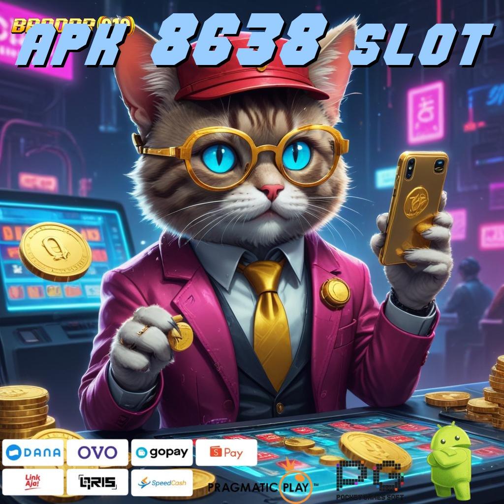 APK 8638 SLOT @ slot maxwin link juara internasional terbaik