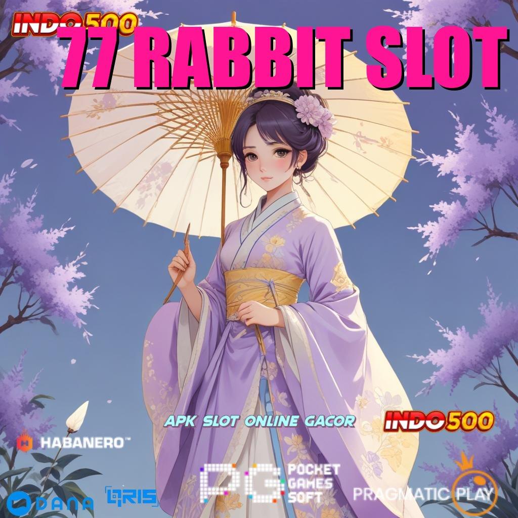 77 RABBIT SLOT → Cukup Mudah Kejutan Seru Bonus Langsung Cair