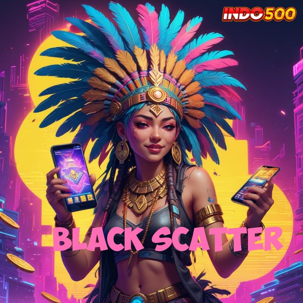 BLACK SCATTER ⋗ Strategi Efektif untuk Bonus Langsung Cair