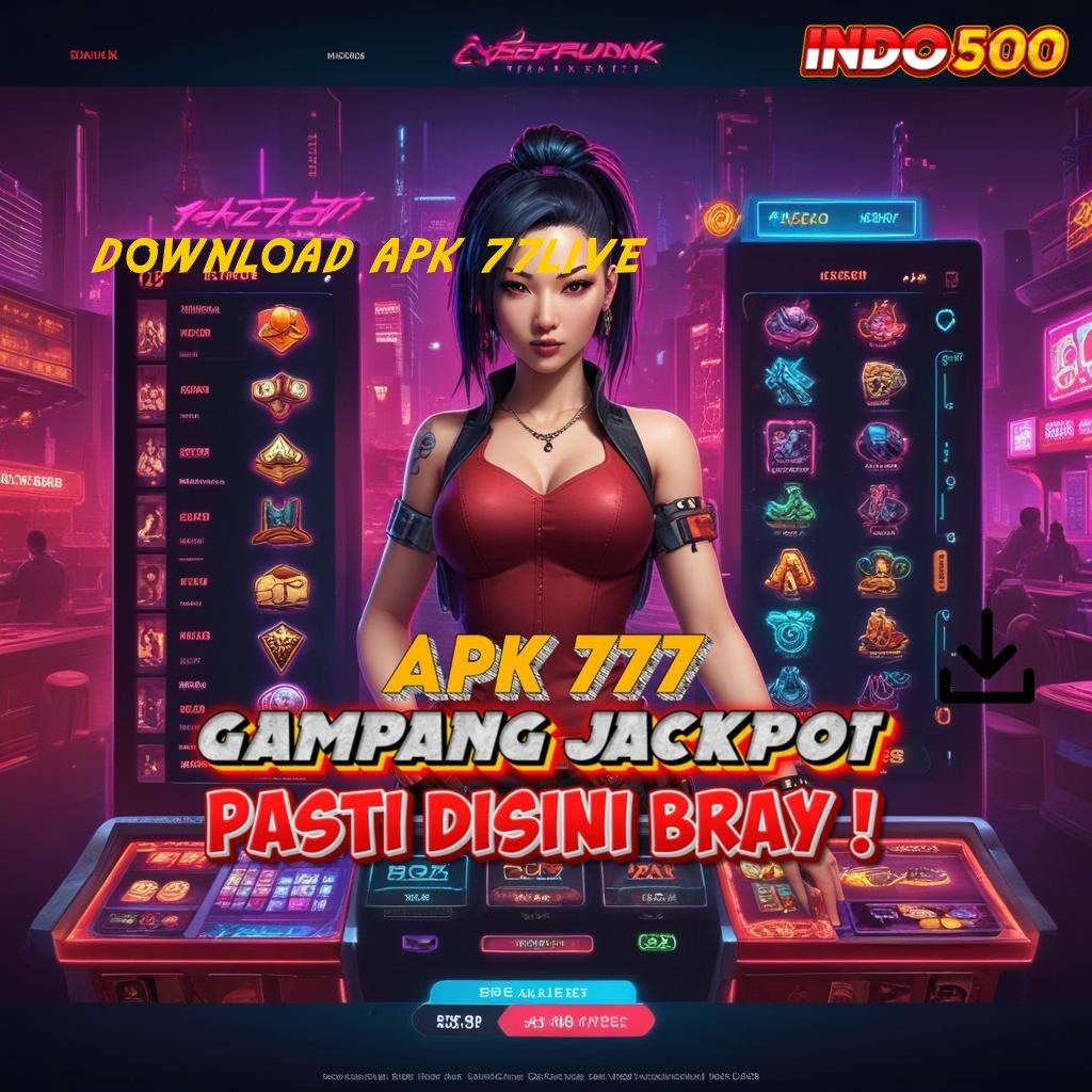 DOWNLOAD APK 77LIVE Pintu Masuk Rahasia Rezeki Gacor