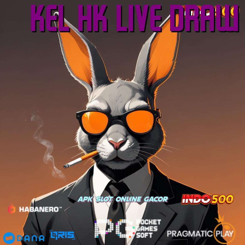 KEL HK LIVE DRAW ➜ slot depo 5k: di mana semua menang hanya di imajinasi!