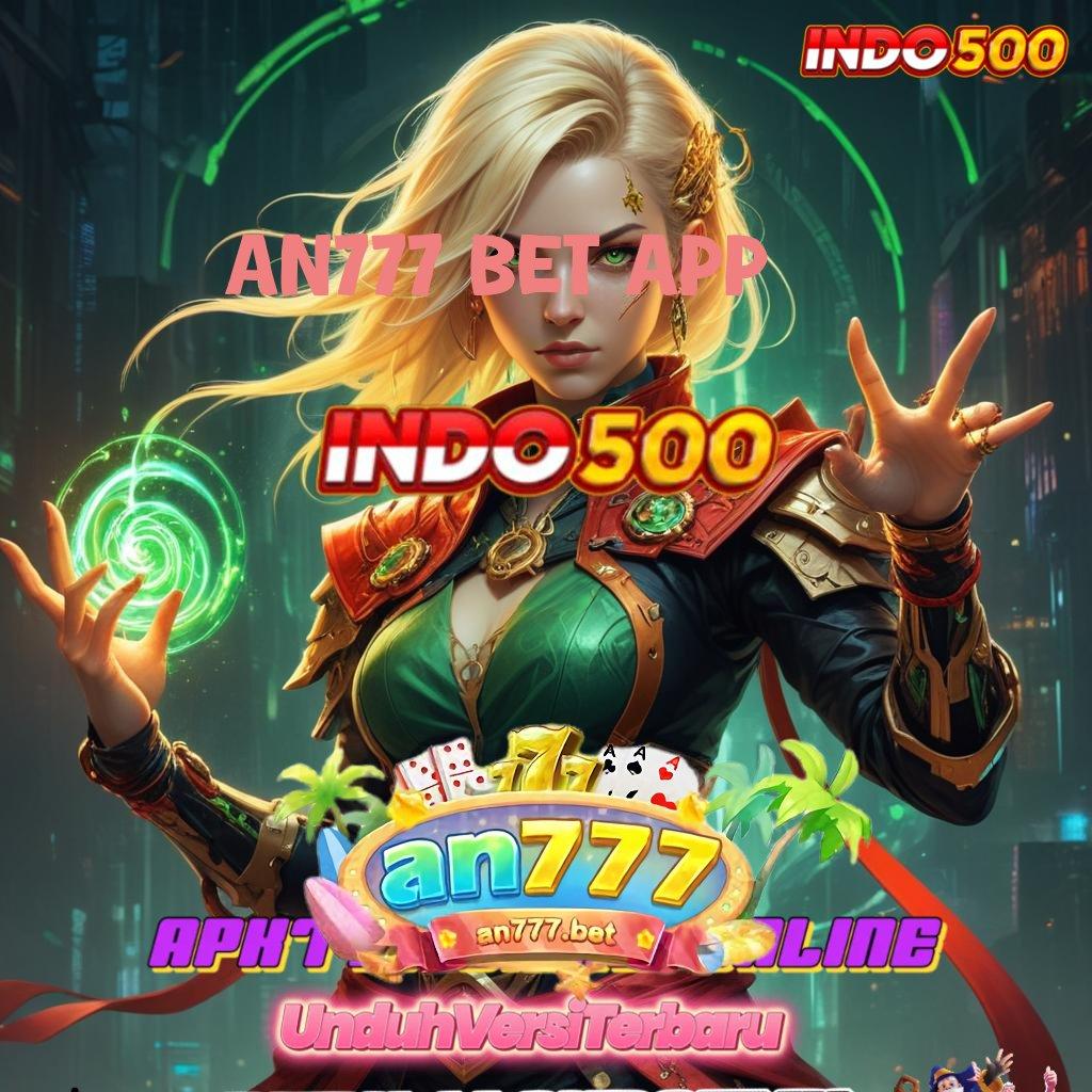 AN777 BET APP ➰ Win Dijamin Unduh Apk Slot Gacor 777 Versi Paling Terbaru