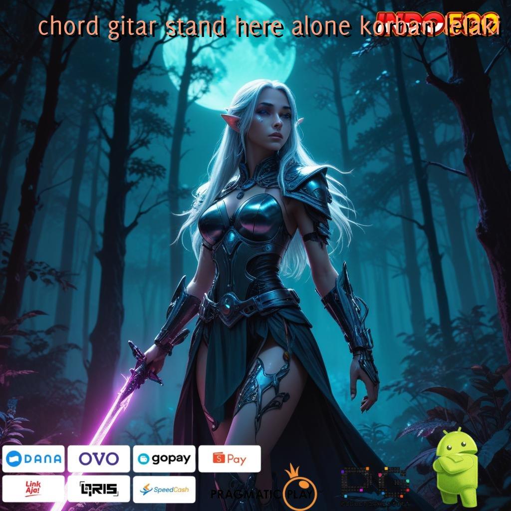 CHORD GITAR STAND HERE ALONE KORBAN LELAKI Game Slot Baru Langsung Gacor Instan