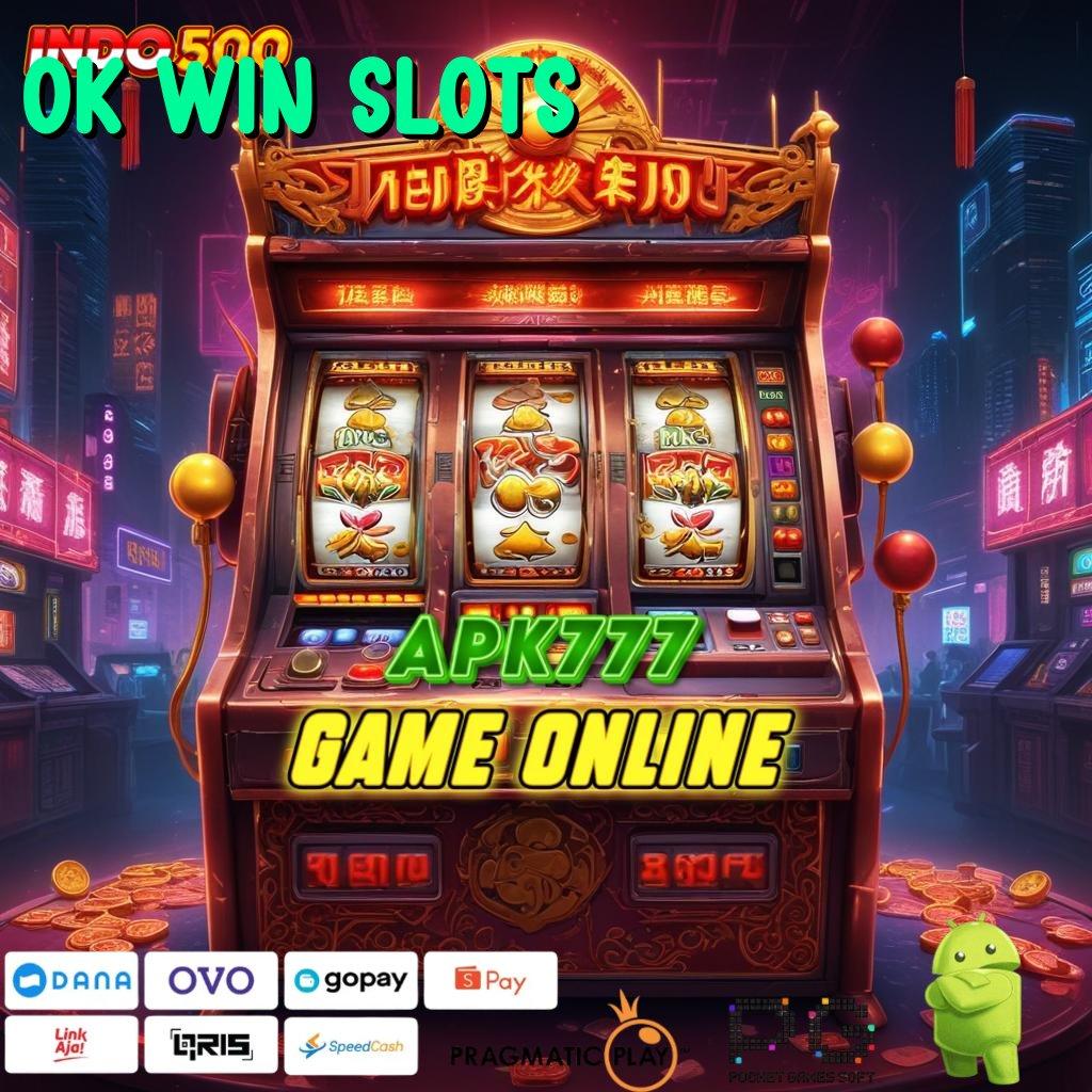 OK WIN SLOTS langsung maxwin, keberuntungan spin rizki terpercaya cepat