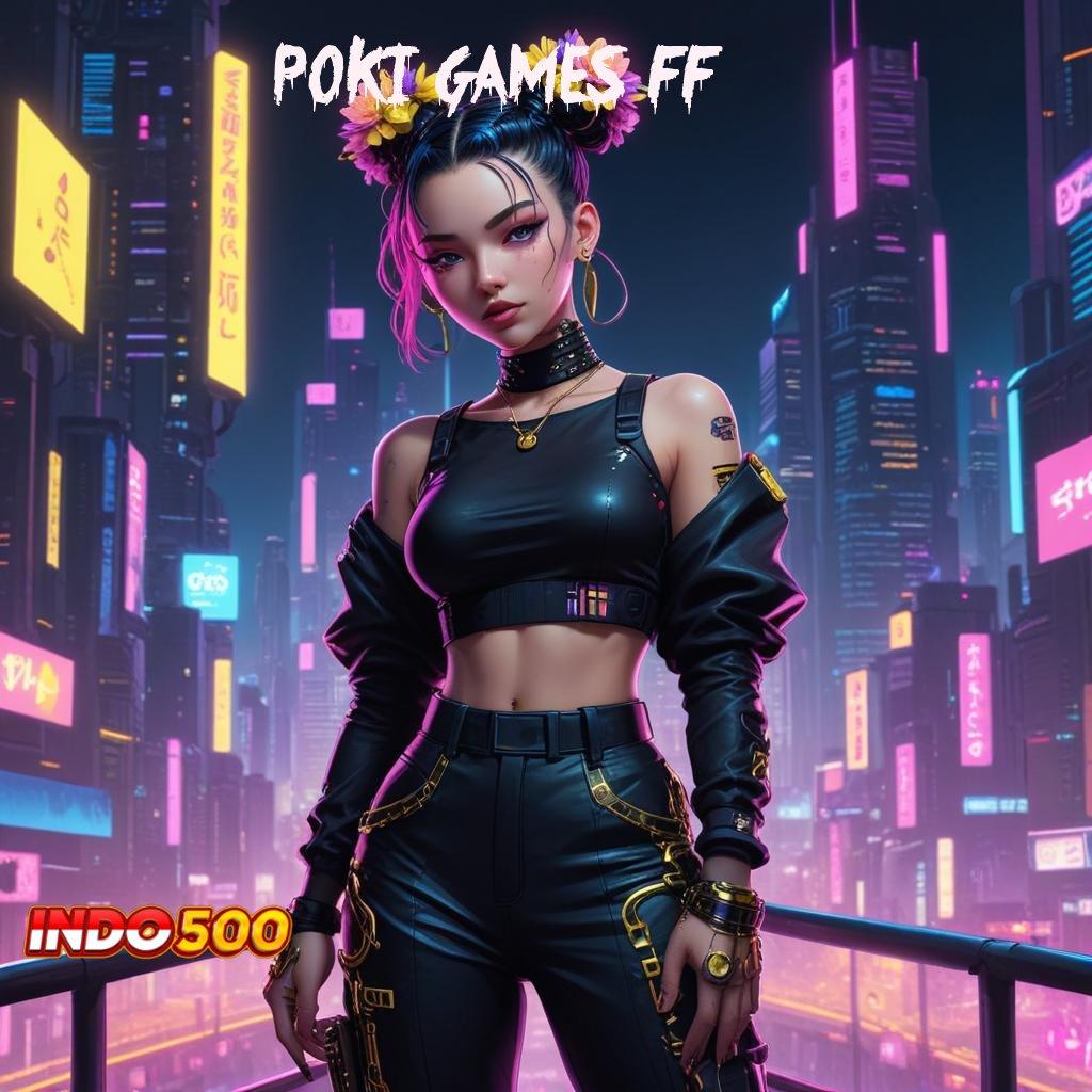 POKI GAMES FF ⇉ Baru Akun Utama Sekarang adalah Waktu yang Tepat untuk Cuan