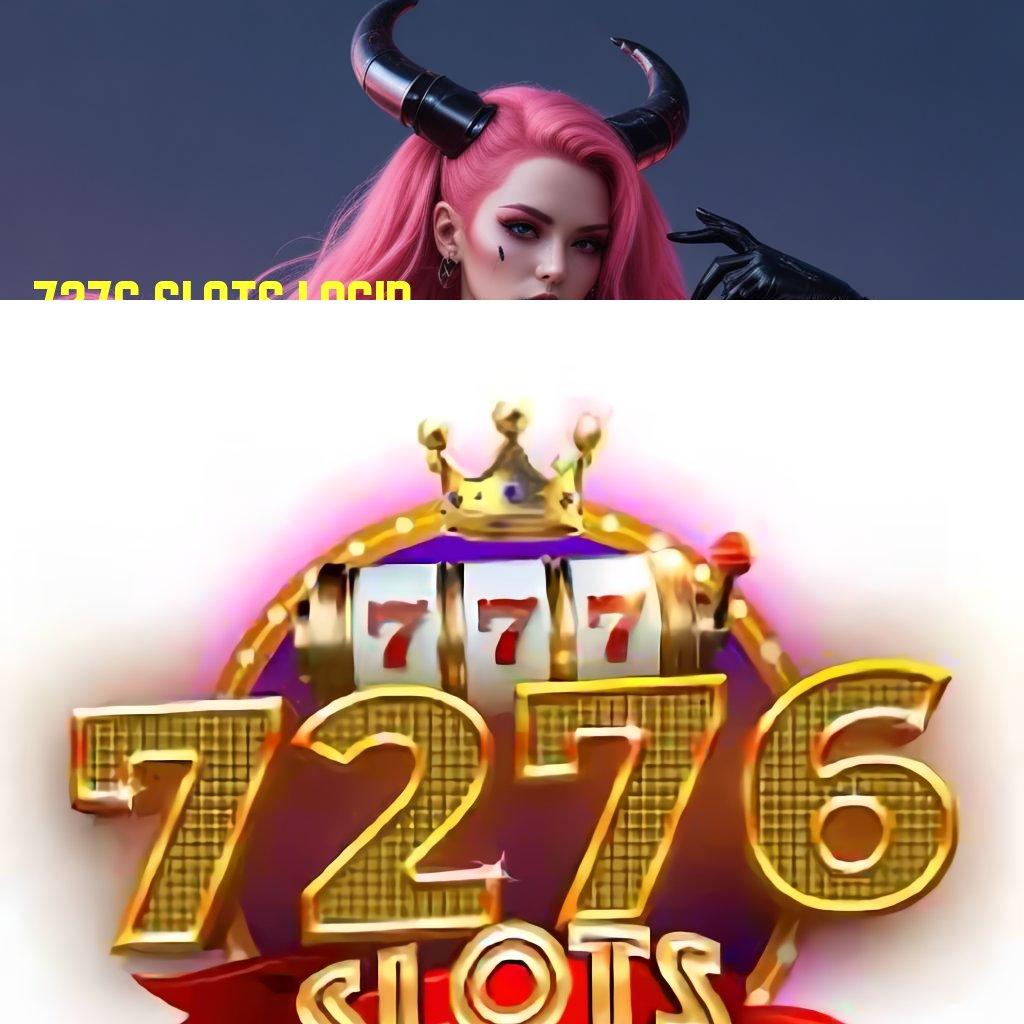 7276 SLOTS LOGIN Sekarang Kaya Permainan Yang Tidak Terkendala