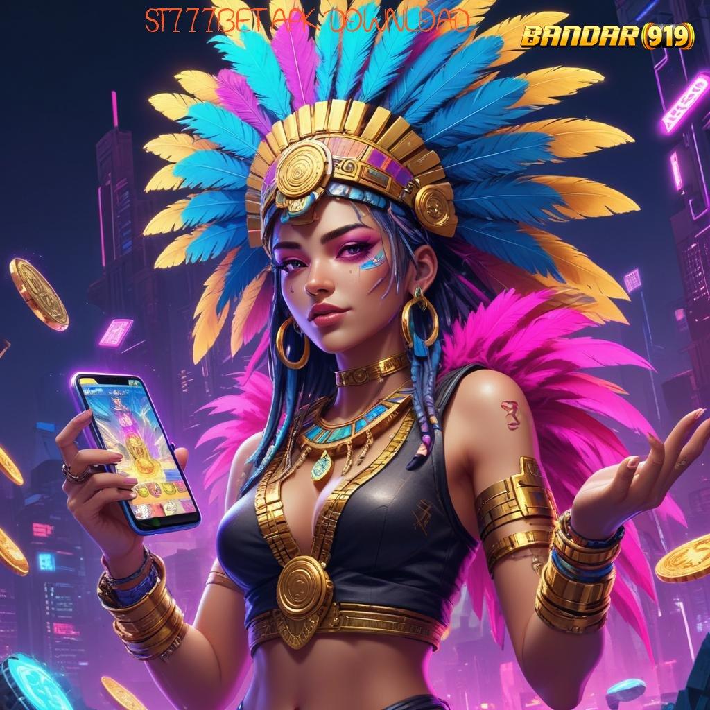 ST777BET APK DOWNLOAD # versi dinamis kerja populer versi