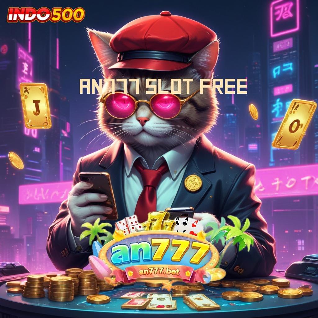 AN777 SLOT FREE 🚀 winrate ngaceng jackpot pasti untung besar