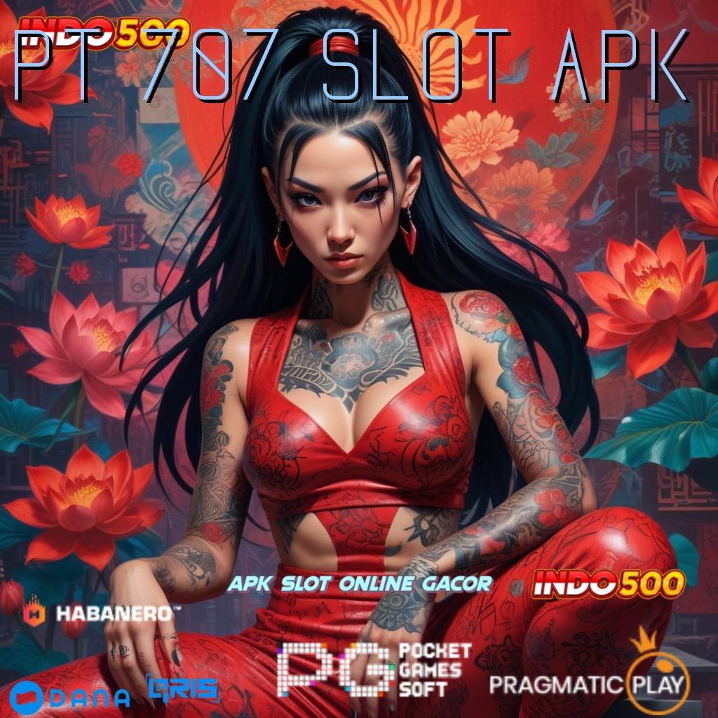 PT 707 SLOT APK Demo Slot Spin Modal Minim Langsung Cuan