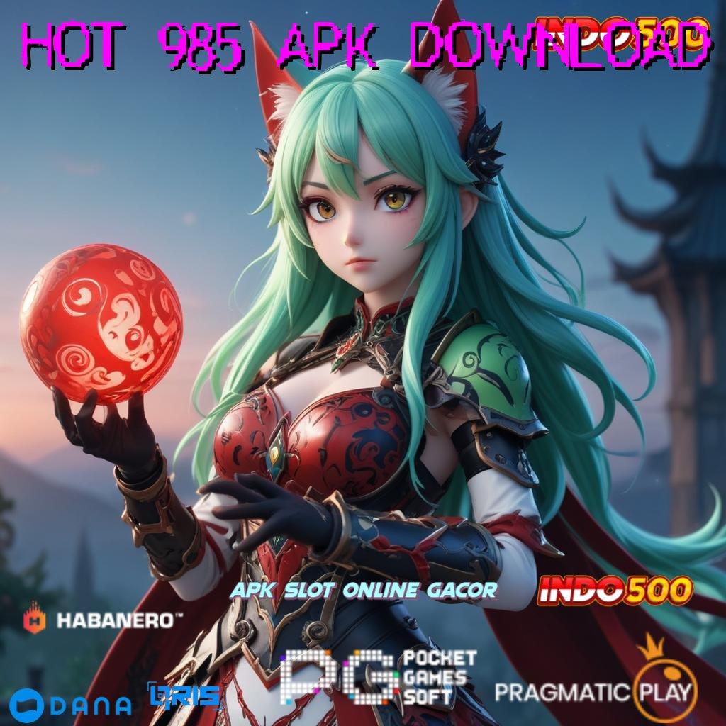 HOT 985 APK DOWNLOAD Langsung Untung Dengan Sistem Gacor