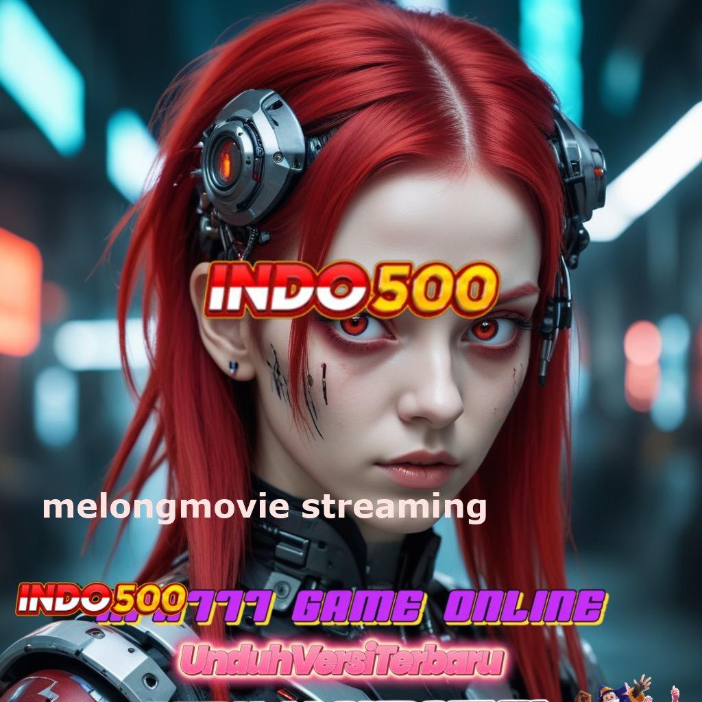 MELONGMOVIE STREAMING → Koneksi Modern untuk Bonus Tiada Henti