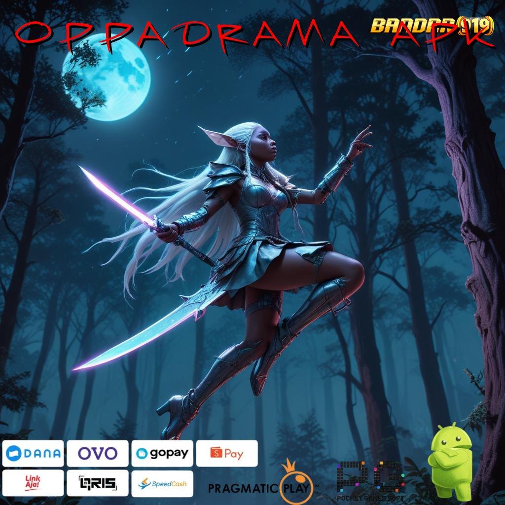 OPPADRAMA APK > Sadarlah Bonus Hari Ini Langsung Cair