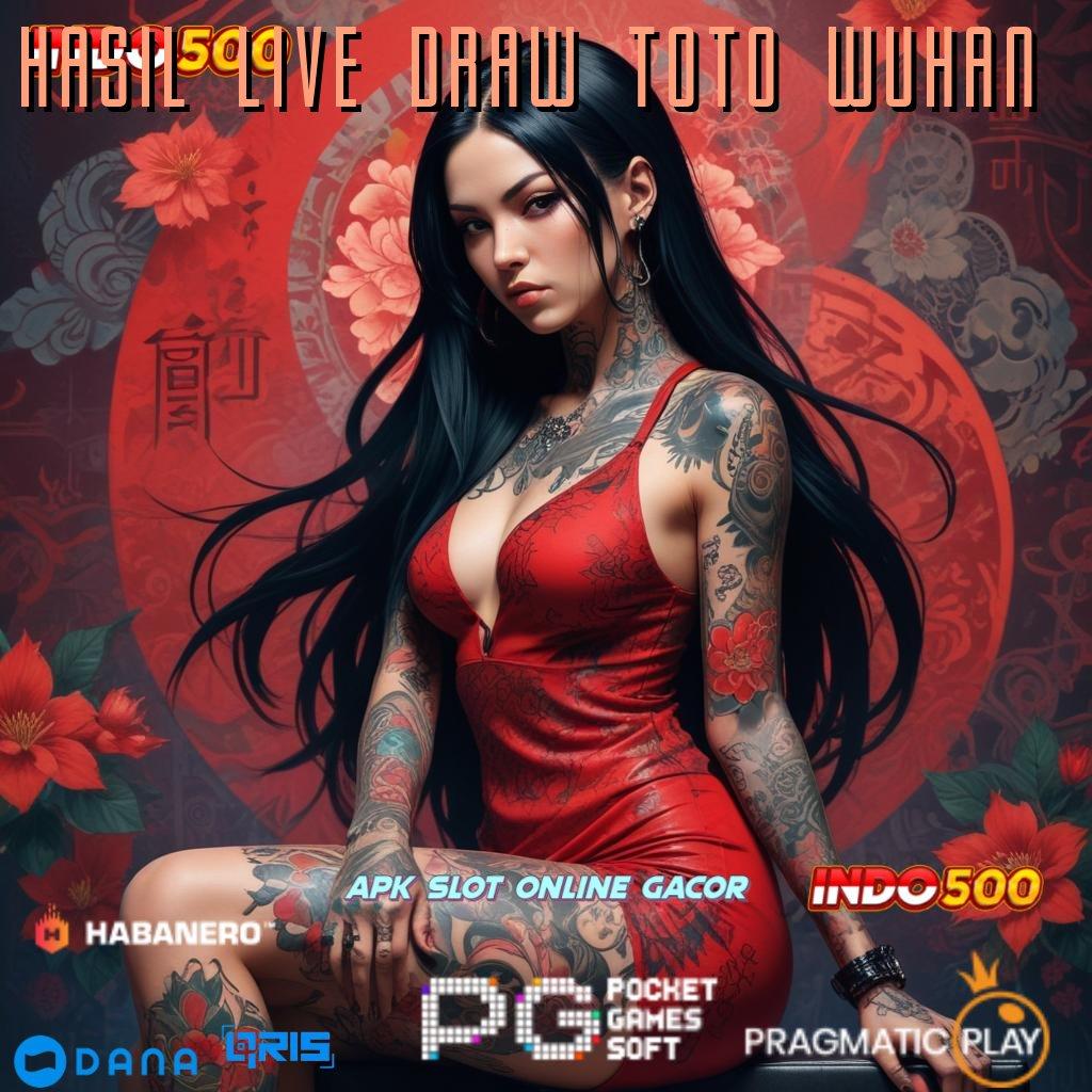 HASIL LIVE DRAW TOTO WUHAN ➜ Tarik Duit Seketika Download Aplikasi Apk Android