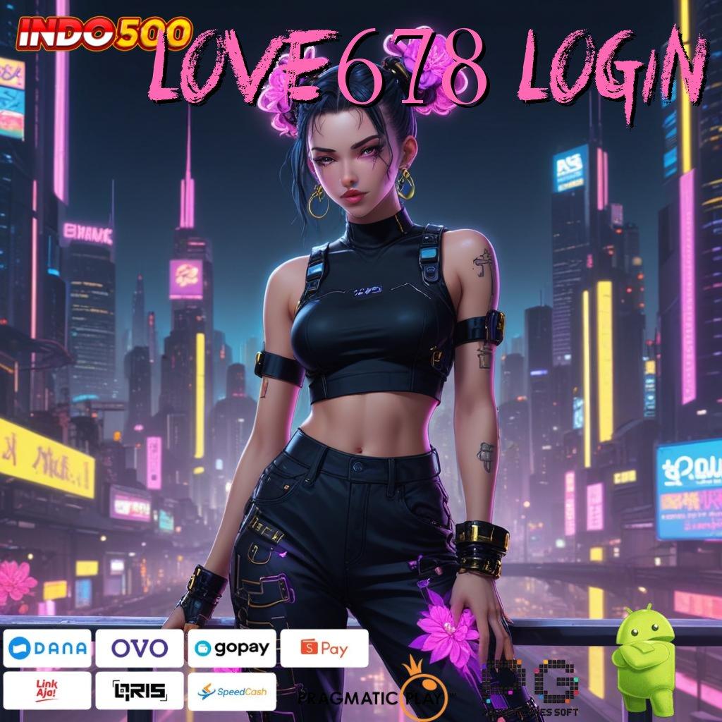 LOVE678 LOGIN Spin Gacor dengan Modal Receh Hari Ini