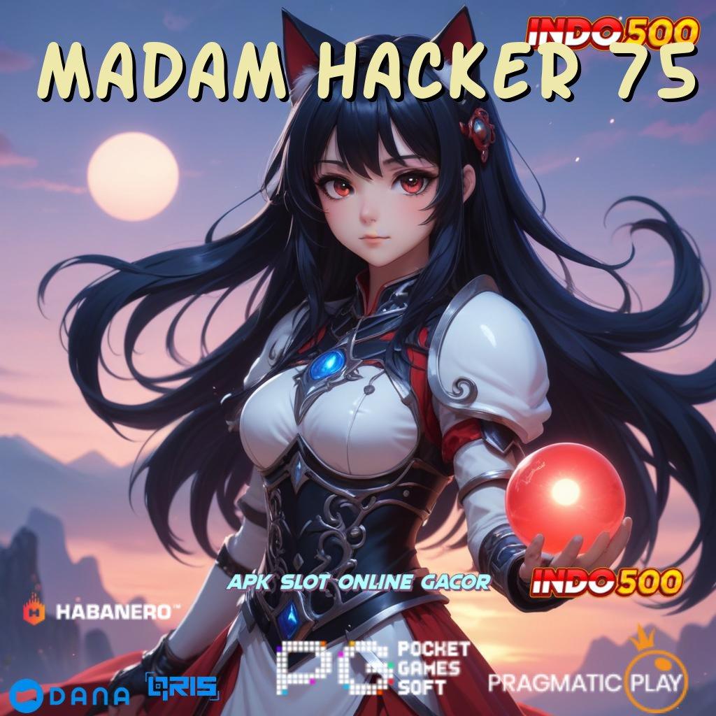 MADAM HACKER 75 🥇 Depo Prima Penggaji