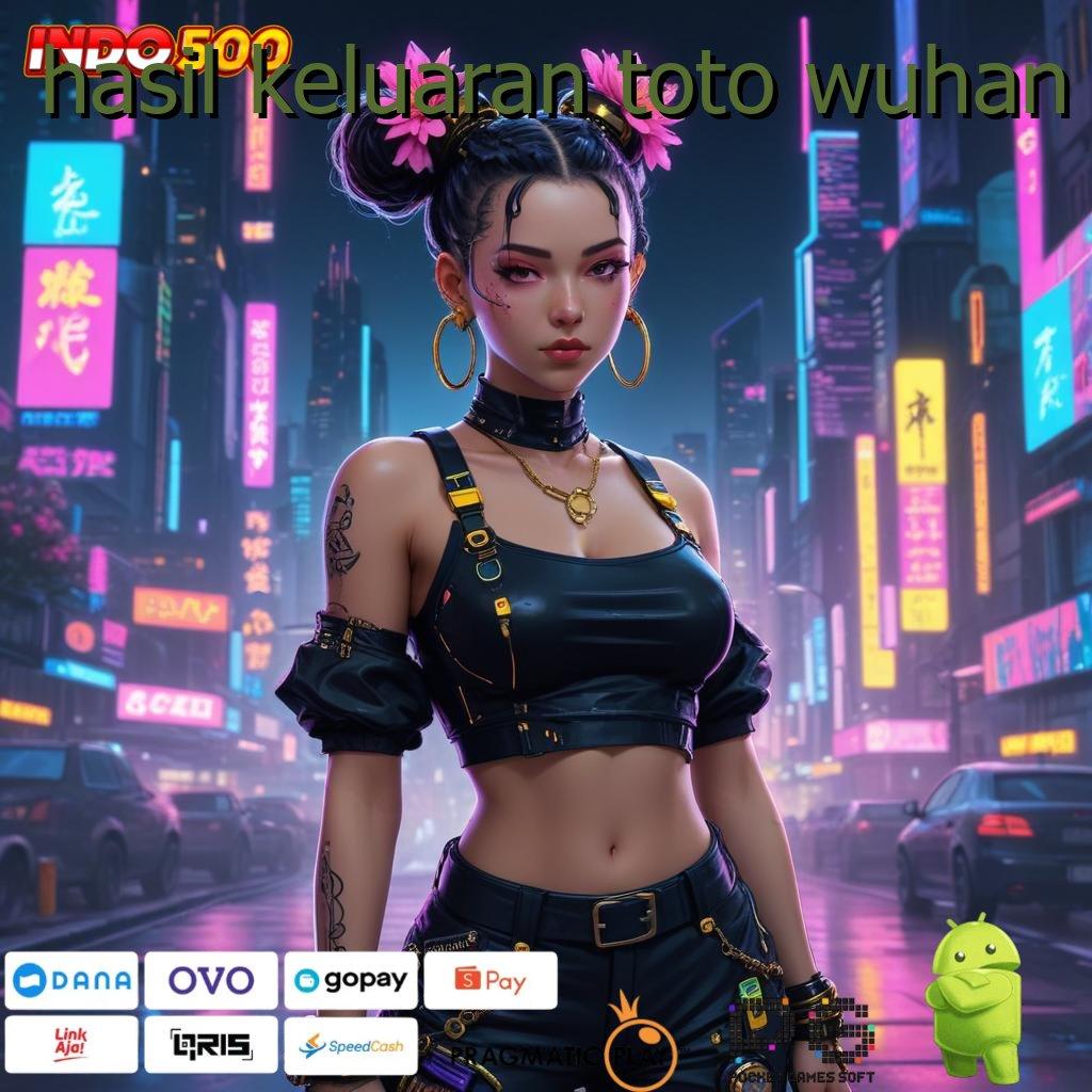 HASIL KELUARAN TOTO WUHAN Aplikasi Jackpot RTP Tinggi