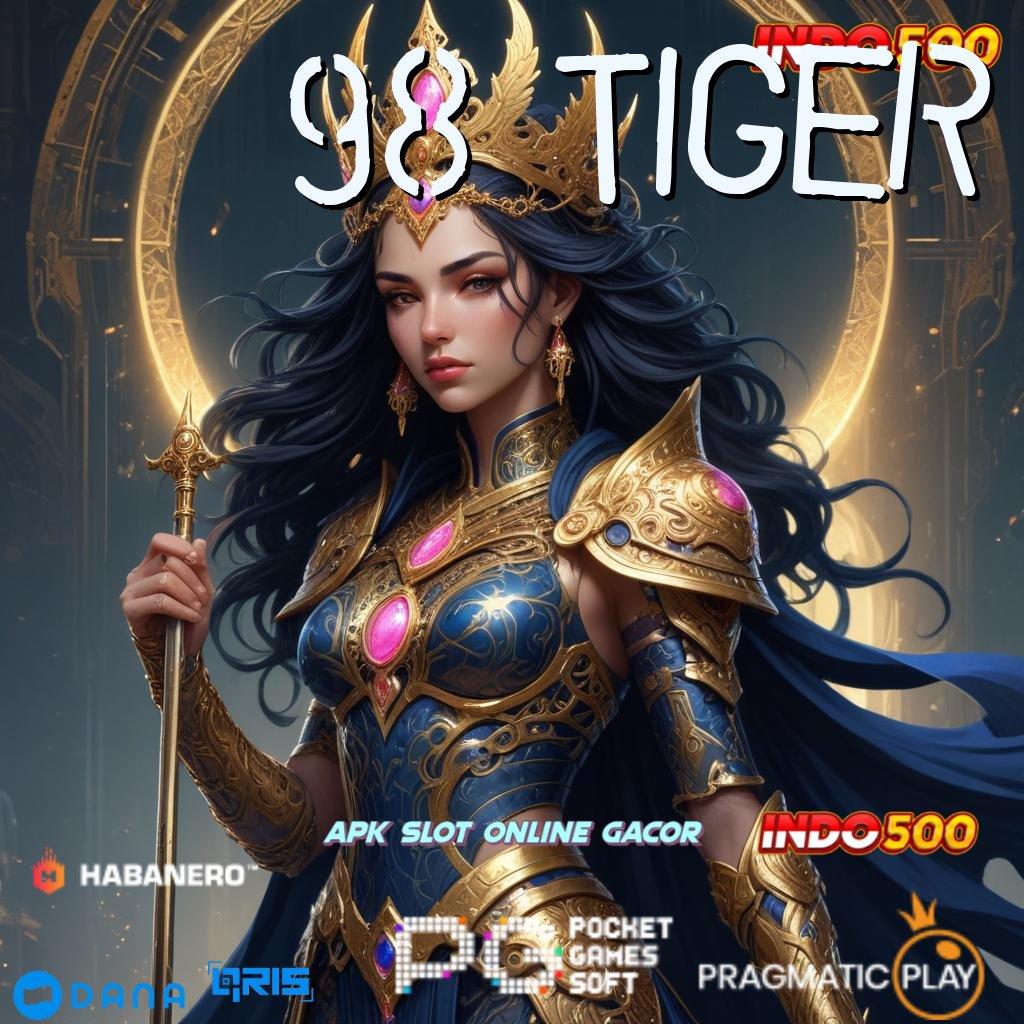 98 TIGER ⚡ jaminan keberhasilan spin setiap hari