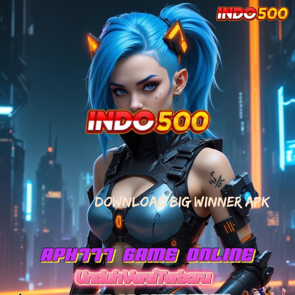 DOWNLOAD BIG WINNER APK → Unduh Slot APK Untuk Pemula Terbaik