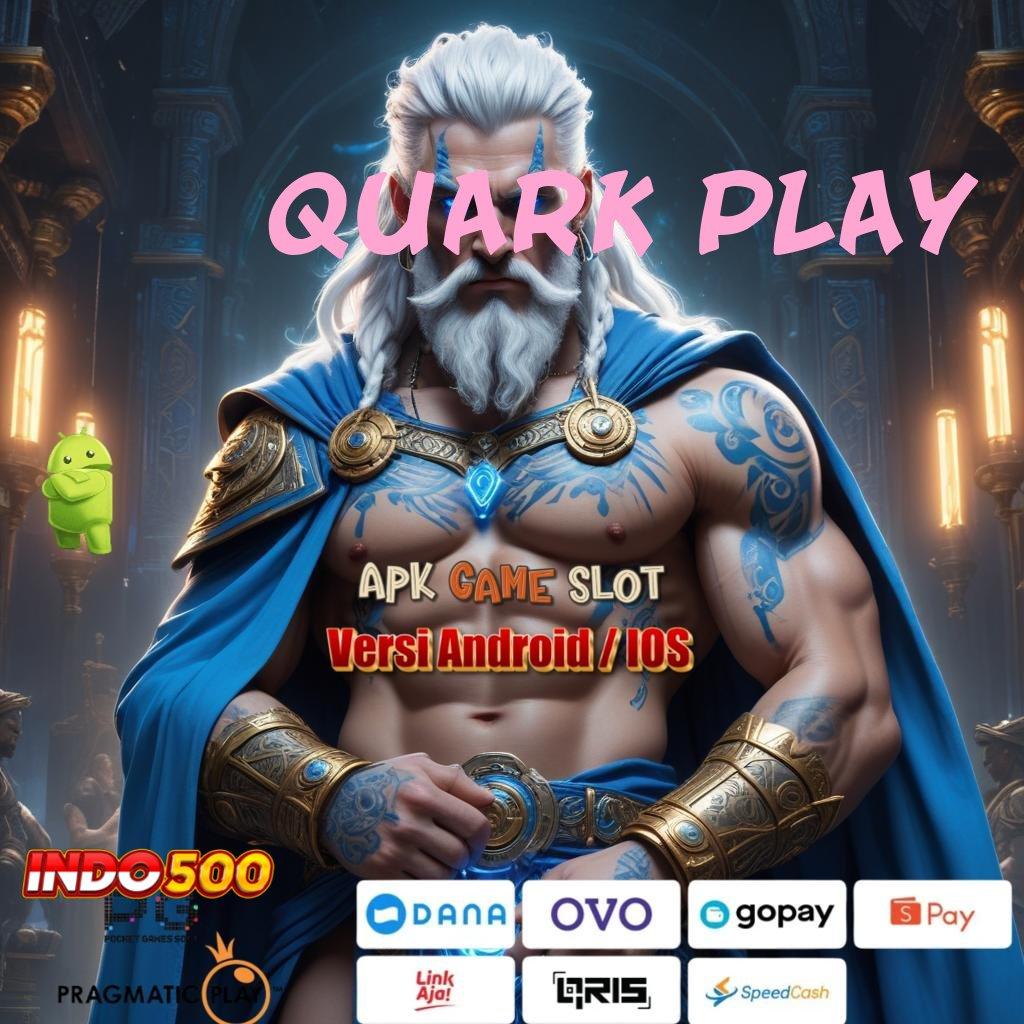 QUARK PLAY RTP Teratas Indonesia Keren Deposit Dana Terbatas