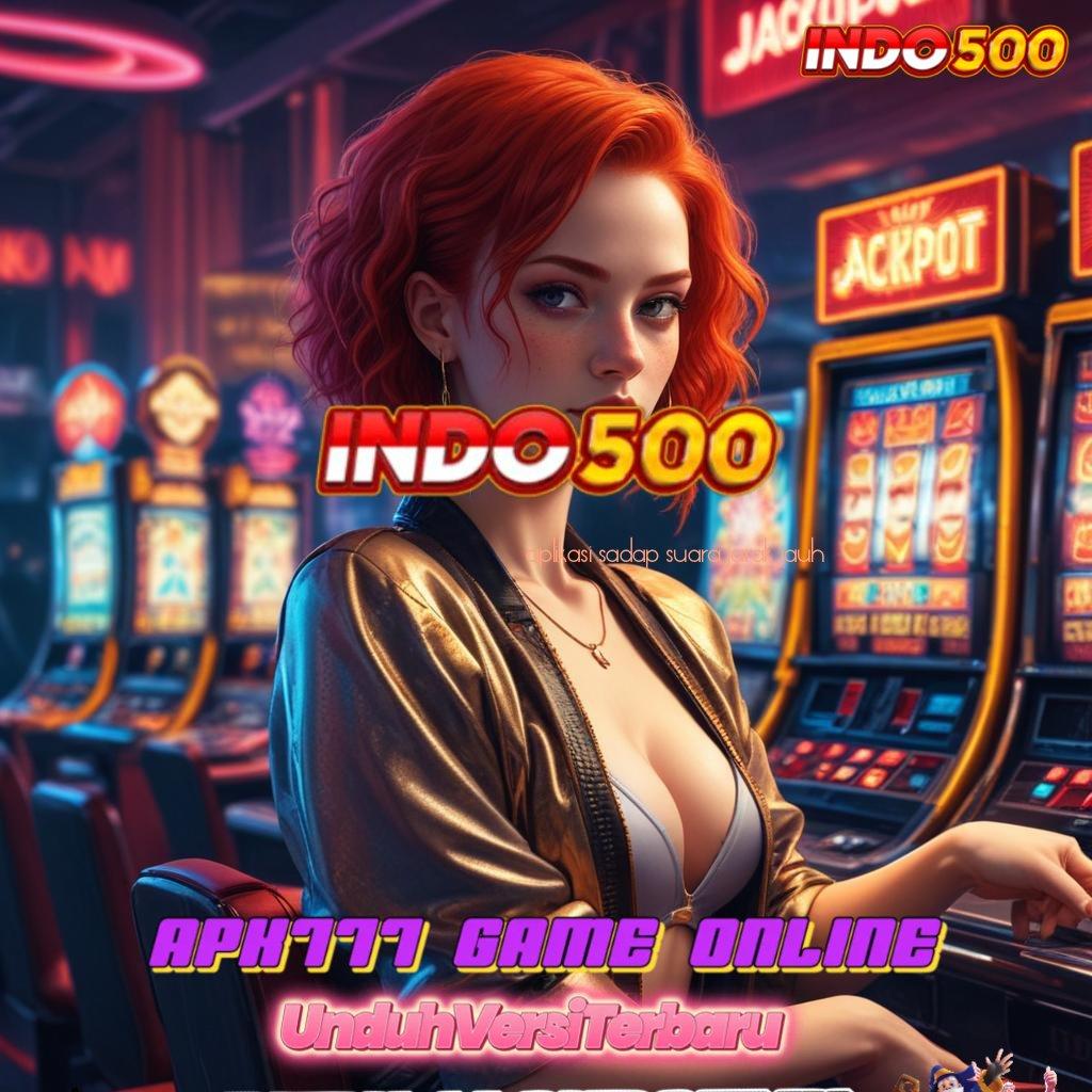 APLIKASI SADAP SUARA JARAK JAUH 🎮 Bonus Instan Keunggulan Slot Sultan Tanpa Ribet