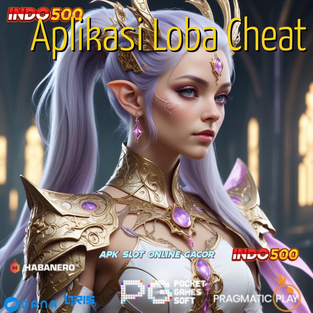 Aplikasi Loba Cheat