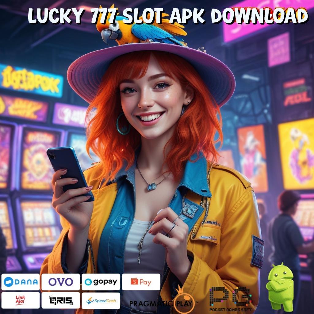 LUCKY 777 SLOT APK DOWNLOAD URL Gampang Langkah Cuan Auto Maxwin