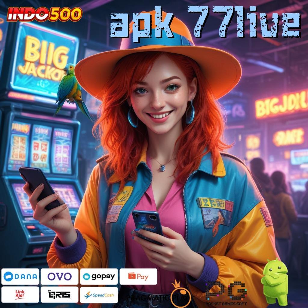 APK 77LIVE mudah maxwin tanpa drama unggul peluang