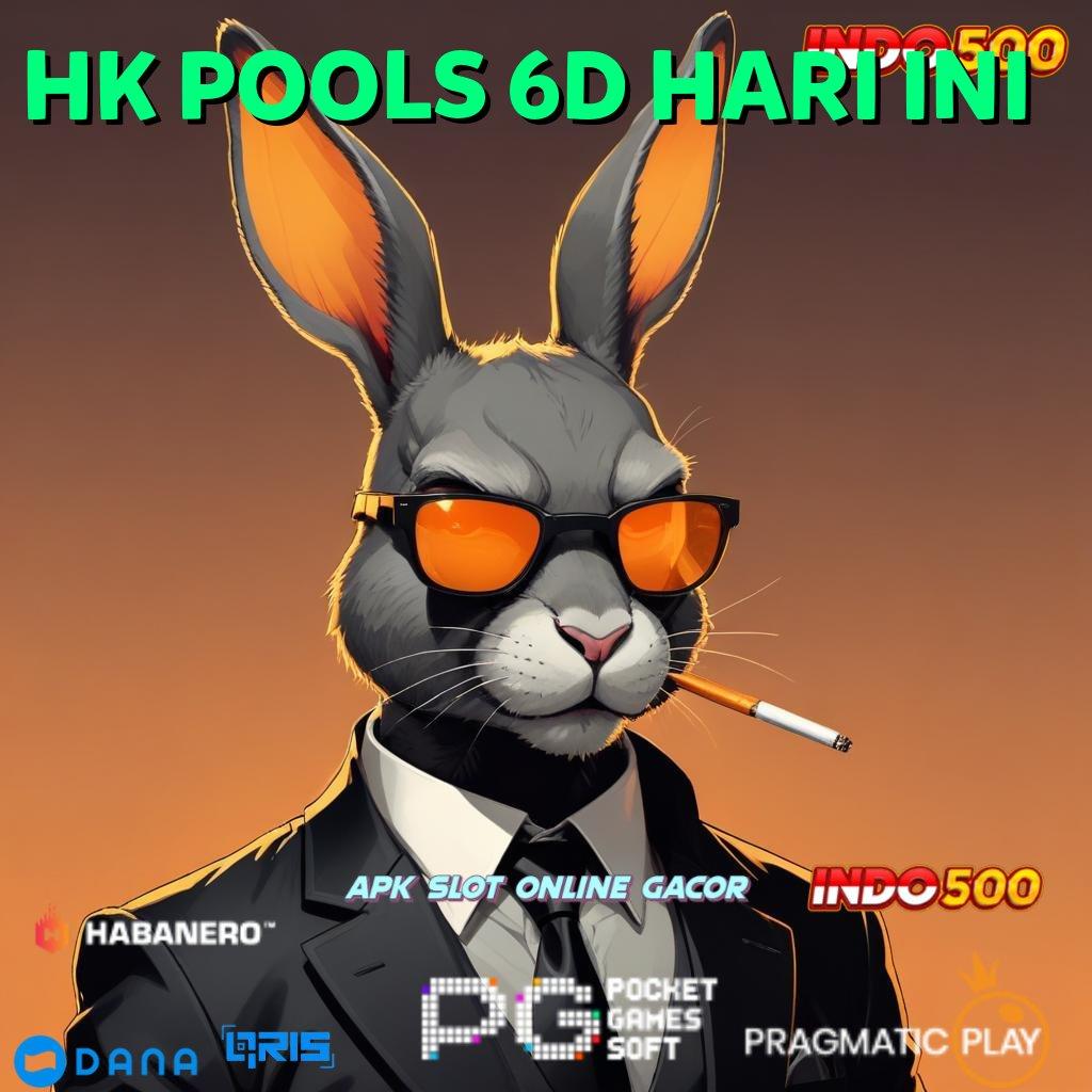 HK POOLS 6D HARI INI 🔥 slot gacor baru profit besar di setiap putaran